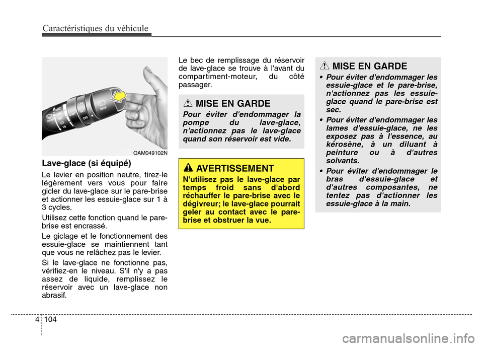 Hyundai Elantra GT 2016 Manuel du propriétaire (in French) Caractéristiques du véhicule
104 4
Lave-glace (si équipé)
Le levier en position neutre, tirez-le
légèrement vers vous pour faire
gicler du lave-glace sur le pare-brise
et actionner les essuie-gl Hyundai Elantra GT 2016 Manuel du propriétaire (in French) Caractéristiques du véhicule
104 4
Lave-glace (si équipé)
Le levier en position neutre, tirez-le
légèrement vers vous pour faire
gicler du lave-glace sur le pare-brise
et actionner les essuie-gl