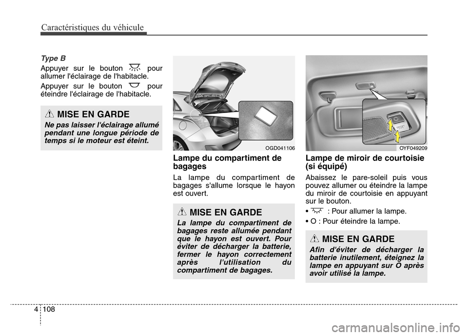 Hyundai Elantra GT 2016 Manuel du propriétaire (in French) Caractéristiques du véhicule
108 4
Ty p e B
Appuyer sur le bouton pour
allumer léclairage de lhabitacle.
Appuyer sur le bouton pour
éteindre léclairage de lhabitacle.
Lampe du compartiment Hyundai Elantra GT 2016 Manuel du propriétaire (in French) Caractéristiques du véhicule
108 4
Ty p e B
Appuyer sur le bouton pour
allumer léclairage de lhabitacle.
Appuyer sur le bouton pour
éteindre léclairage de lhabitacle.
Lampe du compartiment