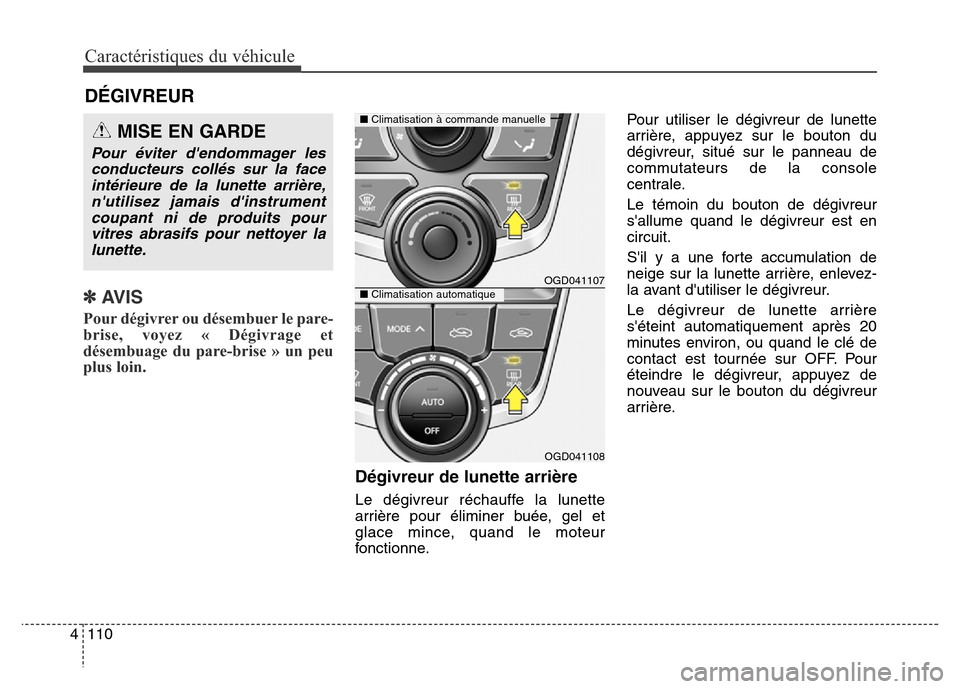 Hyundai Elantra GT 2016 Manuel du propriétaire (in French) Caractéristiques du véhicule
110 4
✽AVIS
Pour dégivrer ou désembuer le pare-
brise, voyez « Dégivrage et
désembuage du pare-brise » un peu
plus loin.
Dégivreur de lunette arrière
Le dégiv Hyundai Elantra GT 2016 Manuel du propriétaire (in French) Caractéristiques du véhicule
110 4
✽AVIS
Pour dégivrer ou désembuer le pare-
brise, voyez « Dégivrage et
désembuage du pare-brise » un peu
plus loin.
Dégivreur de lunette arrière
Le dégiv