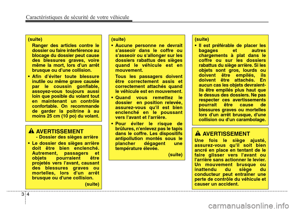 Hyundai Elantra GT 2016  Manuel du propriétaire (in French) Caractéristiques de sécurité de votre véhicule
4 3
(suite)
Ranger des articles contre le
dossier ou faire interférence au
blocage du dossier peut cause
des blessures graves, voire
même la mort, 