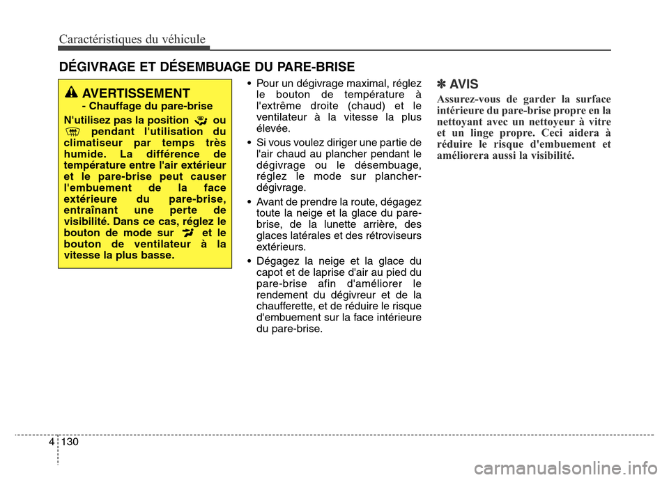 Hyundai Elantra GT 2016 Manuel du propriétaire (in French) Caractéristiques du véhicule
130 4
• Pour un dégivrage maximal, réglez
le bouton de température à
lextrême droite (chaud) et le
ventilateur à la vitesse la plus
élevée.
• Si vous voulez Hyundai Elantra GT 2016 Manuel du propriétaire (in French) Caractéristiques du véhicule
130 4
• Pour un dégivrage maximal, réglez
le bouton de température à
lextrême droite (chaud) et le
ventilateur à la vitesse la plus
élevée.
• Si vous voulez