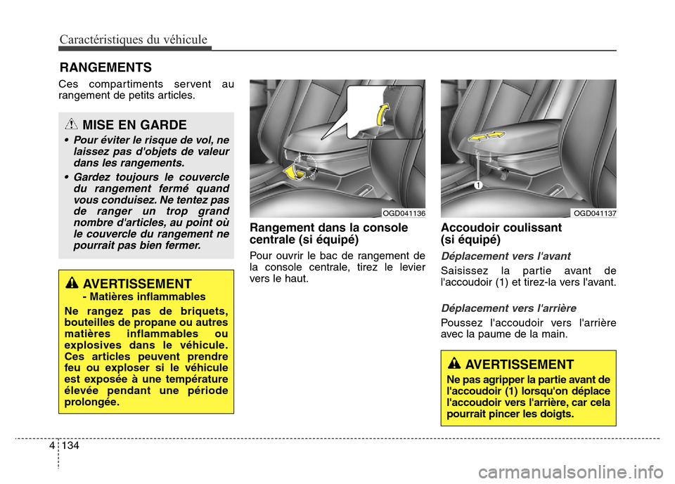 Hyundai Elantra GT 2016 Manuel du propriétaire (in French) Caractéristiques du véhicule
134 4
Ces compartiments servent au
rangement de petits articles.
Rangement dans la console
centrale (si équipé)
Pour ouvrir le bac de rangement de
la console centrale, Hyundai Elantra GT 2016 Manuel du propriétaire (in French) Caractéristiques du véhicule
134 4
Ces compartiments servent au
rangement de petits articles.
Rangement dans la console
centrale (si équipé)
Pour ouvrir le bac de rangement de
la console centrale,