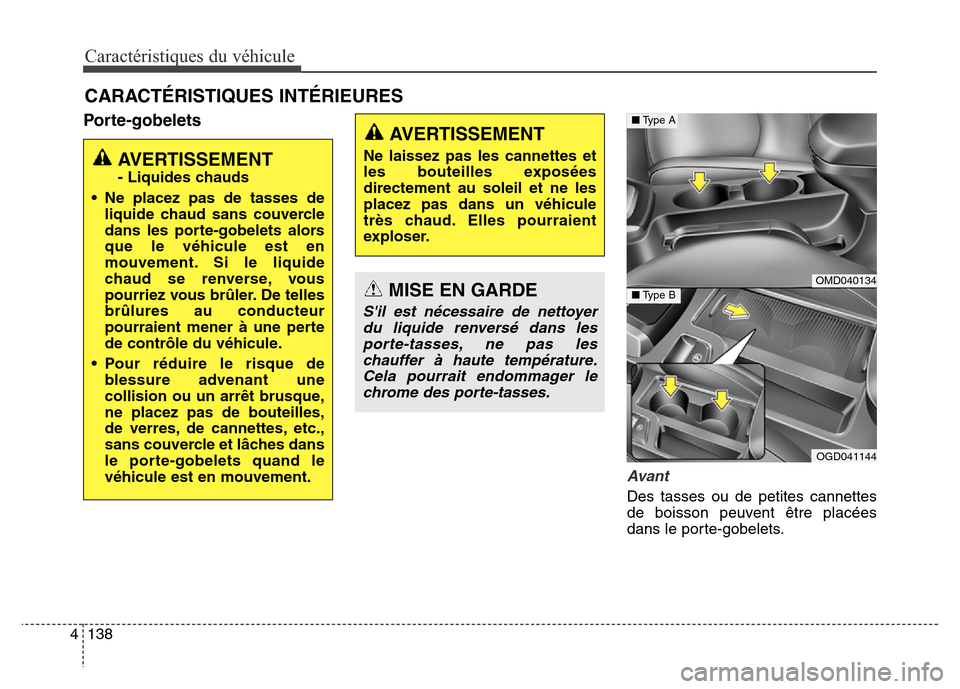 Hyundai Elantra GT 2016 Manuel du propriétaire (in French) Caractéristiques du véhicule
138 4
Porte-gobelets
Avant
Des tasses ou de petites cannettes
de boisson peuvent être placées
dans le porte-gobelets.
CARACTÉRISTIQUES INTÉRIEURES
AVERTISSEMENT
- Li Hyundai Elantra GT 2016 Manuel du propriétaire (in French) Caractéristiques du véhicule
138 4
Porte-gobelets
Avant
Des tasses ou de petites cannettes
de boisson peuvent être placées
dans le porte-gobelets.
CARACTÉRISTIQUES INTÉRIEURES
AVERTISSEMENT
- Li