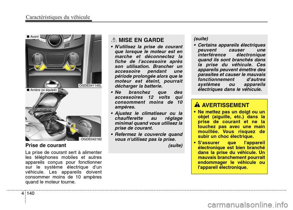 Hyundai Elantra GT 2016 Manuel du propriétaire (in French) Caractéristiques du véhicule
140 4
Prise de courant
La prise de courant sert à alimenter
les téléphones mobiles et autres
appareils conçus pour fonctionner
sur le système électrique dun
véhi Hyundai Elantra GT 2016 Manuel du propriétaire (in French) Caractéristiques du véhicule
140 4
Prise de courant
La prise de courant sert à alimenter
les téléphones mobiles et autres
appareils conçus pour fonctionner
sur le système électrique dun
véhi