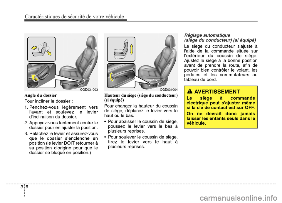 Hyundai Elantra GT 2016  Manuel du propriétaire (in French) Caractéristiques de sécurité de votre véhicule
6 3
Angle du dossier
Pour incliner le dossier :
1. Penchez-vous légèrement vers
lavant et soulevez le levier
dinclinaison du dossier.
2. Appuyez-