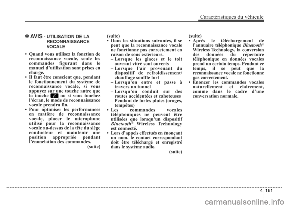 Hyundai Elantra GT 2016 Manuel du propriétaire (in French) ✽AVIS- UTILISATION DE LA
RECONNAISSANCE
VOCALE
• Quand vous utilisez la fonction de
reconnaissance vocale, seule les
commandes figurant dans le
manuel d’utilisation sont prises en
charge.
• Il Hyundai Elantra GT 2016 Manuel du propriétaire (in French) ✽AVIS- UTILISATION DE LA
RECONNAISSANCE
VOCALE
• Quand vous utilisez la fonction de
reconnaissance vocale, seule les
commandes figurant dans le
manuel d’utilisation sont prises en
charge.
• Il