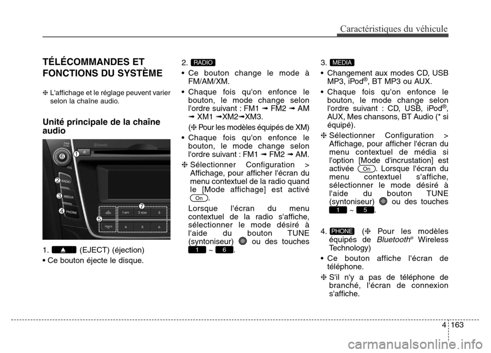 Hyundai Elantra GT 2016 Manuel du propriétaire (in French) TÉLÉCOMMANDES ET
FONCTIONS DU SYSTÈME
❈Laffichage et le réglage peuvent varier
selon la chaîne audio.
Unité principale de la chaîne
audio
1. (EJECT) (éjection)
• Ce bouton éjecte le disq Hyundai Elantra GT 2016 Manuel du propriétaire (in French) TÉLÉCOMMANDES ET
FONCTIONS DU SYSTÈME
❈Laffichage et le réglage peuvent varier
selon la chaîne audio.
Unité principale de la chaîne
audio
1. (EJECT) (éjection)
• Ce bouton éjecte le disq