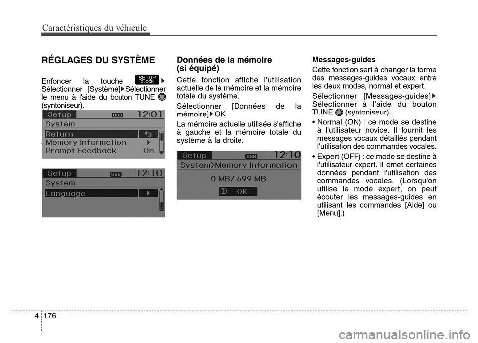 Hyundai Elantra GT 2016  Manuel du propriétaire (in French) RÉGLAGES DU SYSTÈME
Enfoncer la touche 
Sélectionner [Système]Sélectionner
le menu à laide du bouton TUNE 
(syntoniseur).
TUNE knob
Données de la mémoire 
(si équipé)
Cette fonction affiche