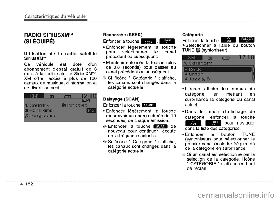 Hyundai Elantra GT 2016 Manuel du propriétaire (in French) Caractéristiques du véhicule
182 4
RADIO SIRIUSXMTM
(SI ÉQUIPÉ)
Utilisation de la radio satellite
SiriusXMMC
Ce véhicule est doté dun
abonnement dessai gratuit de 3
mois à la radio satellite Hyundai Elantra GT 2016 Manuel du propriétaire (in French) Caractéristiques du véhicule
182 4
RADIO SIRIUSXMTM
(SI ÉQUIPÉ)
Utilisation de la radio satellite
SiriusXMMC
Ce véhicule est doté dun
abonnement dessai gratuit de 3
mois à la radio satellite