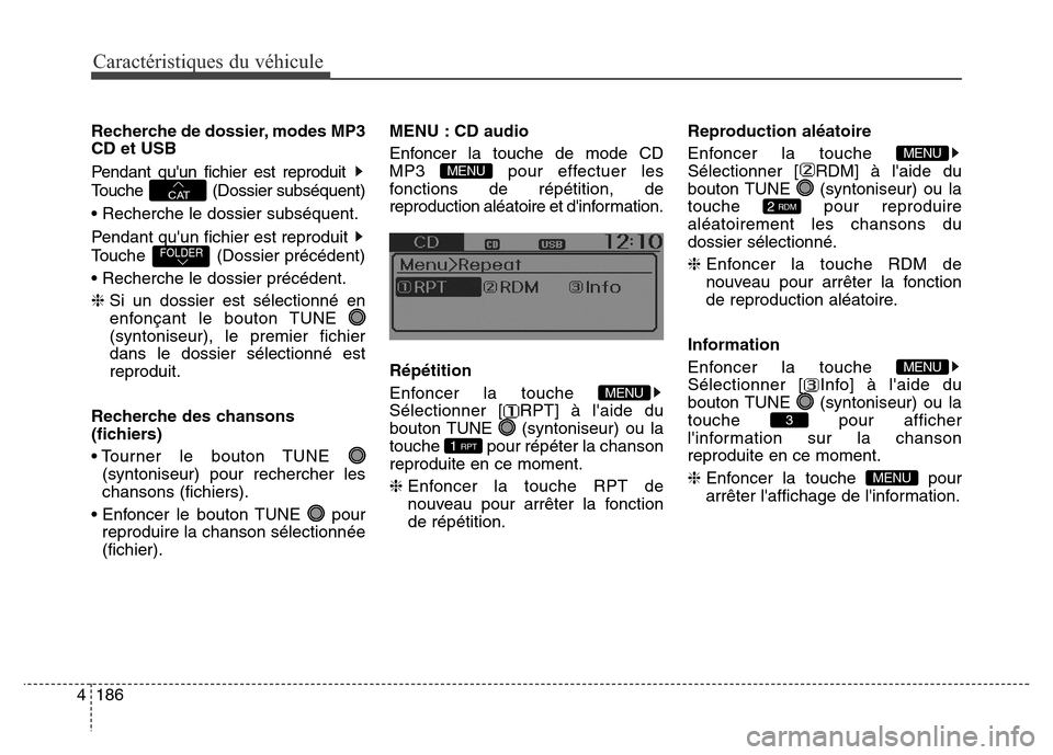Hyundai Elantra GT 2016 Manuel du propriétaire (in French) Caractéristiques du véhicule
186 4
Recherche de dossier, modes MP3
CD et USB
Pendant quun fichier est reproduit
Touche (Dossier subséquent)
• Recherche le dossier subséquent.
Pendant quun fi Hyundai Elantra GT 2016 Manuel du propriétaire (in French) Caractéristiques du véhicule
186 4
Recherche de dossier, modes MP3
CD et USB
Pendant quun fichier est reproduit
Touche (Dossier subséquent)
• Recherche le dossier subséquent.
Pendant quun fi