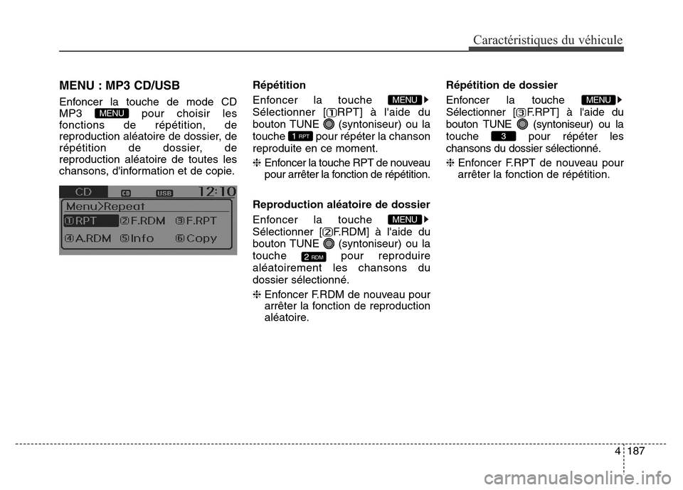 Hyundai Elantra GT 2016 Manuel du propriétaire (in French) MENU : MP3 CD/USB
Enfoncer la touche de mode CD
MP3 pour choisir les
fonctions de répétition, de
reproduction aléatoire de dossier, de
répétition de dossier, de
reproduction aléatoire de toutes Hyundai Elantra GT 2016 Manuel du propriétaire (in French) MENU : MP3 CD/USB
Enfoncer la touche de mode CD
MP3 pour choisir les
fonctions de répétition, de
reproduction aléatoire de dossier, de
répétition de dossier, de
reproduction aléatoire de toutes