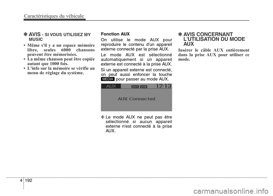 Hyundai Elantra GT 2016 Manuel du propriétaire (in French) Caractéristiques du véhicule
192 4
✽AVIS- SI VOUS UTILISEZ MY
MUSIC
• Même sil y a un espace mémoire
libre, seules 6000 chansons
peuvent être mémorisées.
• La même chanson peut être co Hyundai Elantra GT 2016 Manuel du propriétaire (in French) Caractéristiques du véhicule
192 4
✽AVIS- SI VOUS UTILISEZ MY
MUSIC
• Même sil y a un espace mémoire
libre, seules 6000 chansons
peuvent être mémorisées.
• La même chanson peut être co