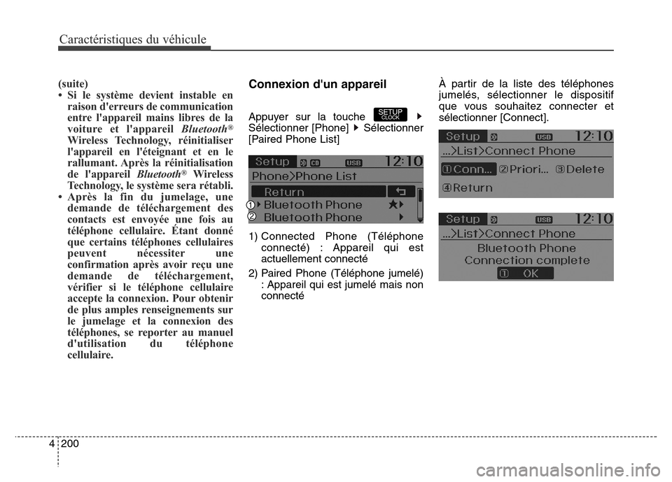 Hyundai Elantra GT 2016 Manuel du propriétaire (in French) Caractéristiques du véhicule
200 4
(suite)
• Si le système devient instable en
raison derreurs de communication
entre lappareil mains libres de la
voiture et lappareil Bluetooth
®
Wireless Te Hyundai Elantra GT 2016 Manuel du propriétaire (in French) Caractéristiques du véhicule
200 4
(suite)
• Si le système devient instable en
raison derreurs de communication
entre lappareil mains libres de la
voiture et lappareil Bluetooth
®
Wireless Te