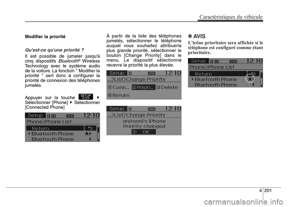 Hyundai Elantra GT 2016 Manuel du propriétaire (in French) 4 201
Caractéristiques du véhicule
Modifier la priorité
Quest-ce quune priorité ?
Il est possible de jumeler jusquà
cinq dispositifs
Bluetooth®Wireless
Technology avec le système audio
de l Hyundai Elantra GT 2016 Manuel du propriétaire (in French) 4 201
Caractéristiques du véhicule
Modifier la priorité
Quest-ce quune priorité ?
Il est possible de jumeler jusquà
cinq dispositifs
Bluetooth®Wireless
Technology avec le système audio
de l