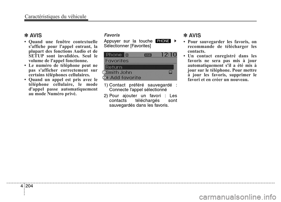 Hyundai Elantra GT 2016 Manuel du propriétaire (in French) Caractéristiques du véhicule
204 4
✽AVIS
• Quand une fenêtre contextuelle
saffiche pour lappel entrant, la
plupart des fonctions Audio et de
SETUP sont invalidées. Seul le
volume de lappe Hyundai Elantra GT 2016 Manuel du propriétaire (in French) Caractéristiques du véhicule
204 4
✽AVIS
• Quand une fenêtre contextuelle
saffiche pour lappel entrant, la
plupart des fonctions Audio et de
SETUP sont invalidées. Seul le
volume de lappe