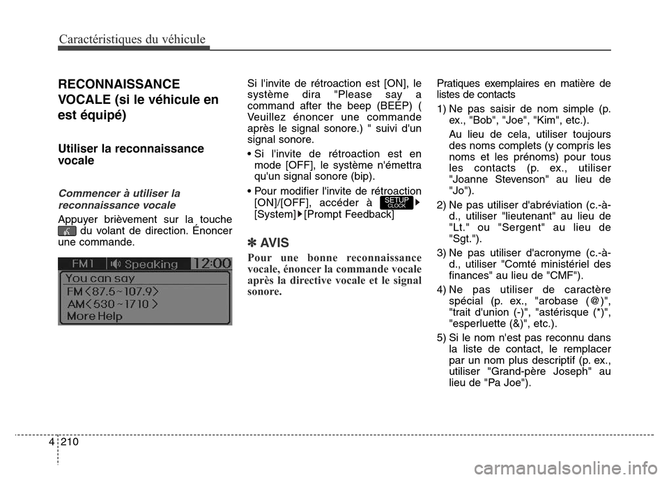 Hyundai Elantra GT 2016 Manuel du propriétaire (in French) Caractéristiques du véhicule
210 4
RECONNAISSANCE
VOCALE (si le véhicule en
est équipé)
Utiliser la reconnaissance
vocale
Commencer à utiliser la
reconnaissance vocale
Appuyer brièvement sur la Hyundai Elantra GT 2016 Manuel du propriétaire (in French) Caractéristiques du véhicule
210 4
RECONNAISSANCE
VOCALE (si le véhicule en
est équipé)
Utiliser la reconnaissance
vocale
Commencer à utiliser la
reconnaissance vocale
Appuyer brièvement sur la