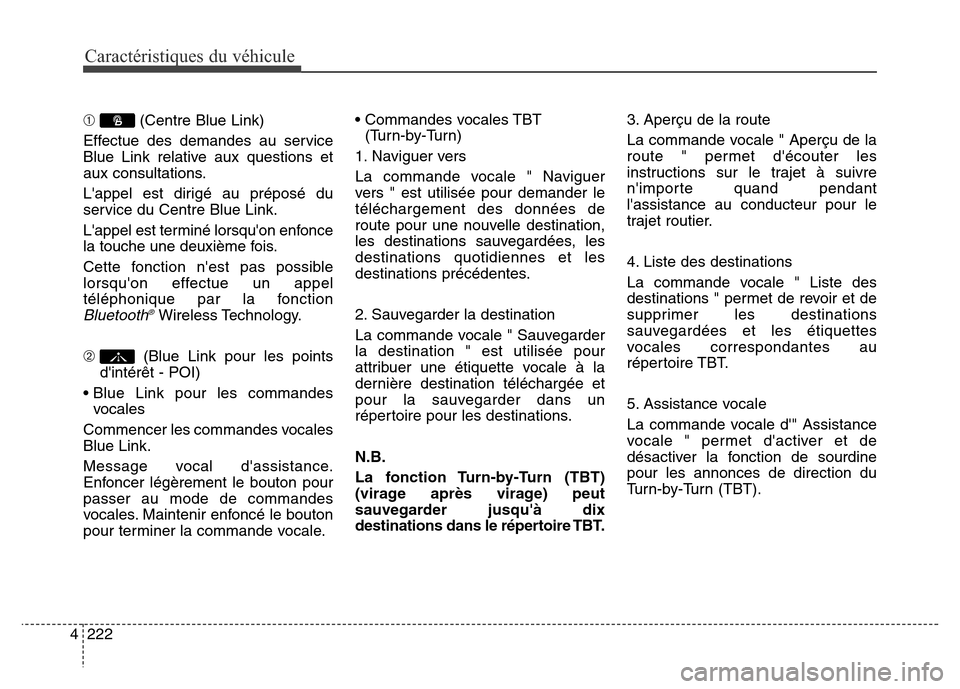 Hyundai Elantra GT 2016 Manuel du propriétaire (in French) Caractéristiques du véhicule
222 4
➀(Centre Blue Link)
Effectue des demandes au service
Blue Link relative aux questions et
aux consultations.
Lappel est dirigé au préposé du
service du Centre Hyundai Elantra GT 2016 Manuel du propriétaire (in French) Caractéristiques du véhicule
222 4
➀(Centre Blue Link)
Effectue des demandes au service
Blue Link relative aux questions et
aux consultations.
Lappel est dirigé au préposé du
service du Centre