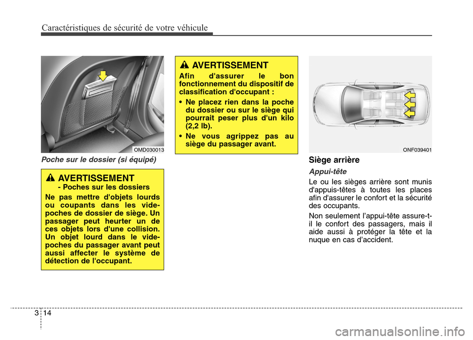 Hyundai Elantra GT 2016  Manuel du propriétaire (in French) Caractéristiques de sécurité de votre véhicule
14 3
Poche sur le dossier (si équipé)Siège arrière
Appui-tête
Le ou les sièges arrière sont munis
dappuis-têtes à toutes les places
afin d