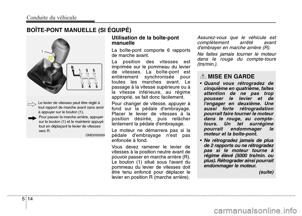 Hyundai Elantra GT 2016 Manuel du propriétaire (in French) Conduite du véhicule
14 5
Utilisation de la boîte-pont
manuelle
La boîte-pont comporte 6 rapports
de marche avant.
La position des vitesses est
imprimée sur le pommeau du levier
de vitesses. La bo Hyundai Elantra GT 2016 Manuel du propriétaire (in French) Conduite du véhicule
14 5
Utilisation de la boîte-pont
manuelle
La boîte-pont comporte 6 rapports
de marche avant.
La position des vitesses est
imprimée sur le pommeau du levier
de vitesses. La bo