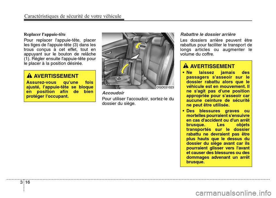 Hyundai Elantra GT 2016  Manuel du propriétaire (in French) Caractéristiques de sécurité de votre véhicule
16 3
Replacer lappuie-tête
Pour replacer lappuie-tête, placer
les tiges de lappuie-tête (3) dans les
trous conçus à cet effet, tout en
appuya
