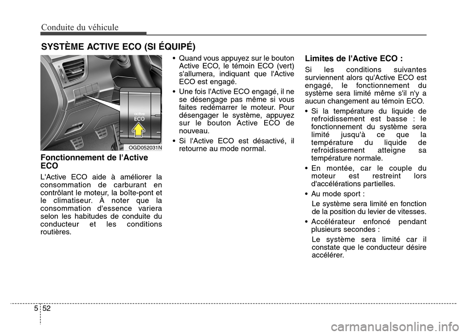 Hyundai Elantra GT 2016 Manuel du propriétaire (in French) Conduite du véhicule
52 5
Fonctionnement de lActive
ECO
LActive ECO aide à améliorer la
consommation de carburant en
contrôlant le moteur, la boîte-pont et
le climatiseur. À noter que la
conso Hyundai Elantra GT 2016 Manuel du propriétaire (in French) Conduite du véhicule
52 5
Fonctionnement de lActive
ECO
LActive ECO aide à améliorer la
consommation de carburant en
contrôlant le moteur, la boîte-pont et
le climatiseur. À noter que la
conso
