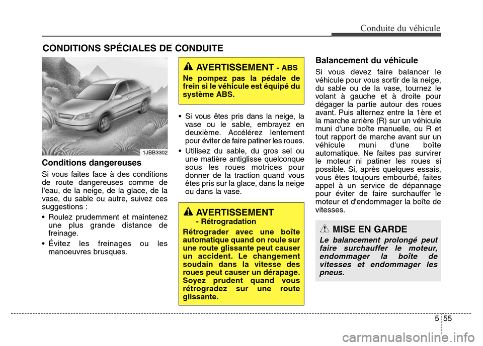 Hyundai Elantra GT 2016 Manuel du propriétaire (in French) 555
Conduite du véhicule
Conditions dangereuses
Si vous faites face à des conditions
de route dangereuses comme de
leau, de la neige, de la glace, de la
vase, du sable ou autre, suivez ces
suggest Hyundai Elantra GT 2016 Manuel du propriétaire (in French) 555
Conduite du véhicule
Conditions dangereuses
Si vous faites face à des conditions
de route dangereuses comme de
leau, de la neige, de la glace, de la
vase, du sable ou autre, suivez ces
suggest