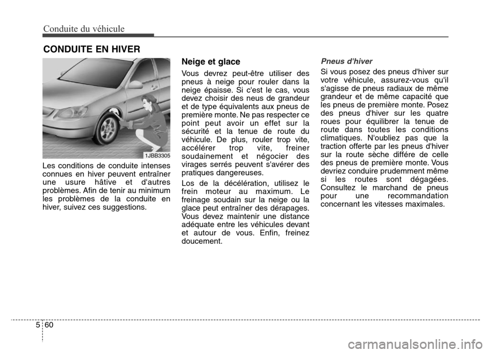 Hyundai Elantra GT 2016 Manuel du propriétaire (in French) Conduite du véhicule
60 5
Les conditions de conduite intenses
connues en hiver peuvent entraîner
une usure hâtive et dautres
problèmes. Afin de tenir au minimum
les problèmes de la conduite en
h Hyundai Elantra GT 2016 Manuel du propriétaire (in French) Conduite du véhicule
60 5
Les conditions de conduite intenses
connues en hiver peuvent entraîner
une usure hâtive et dautres
problèmes. Afin de tenir au minimum
les problèmes de la conduite en
h