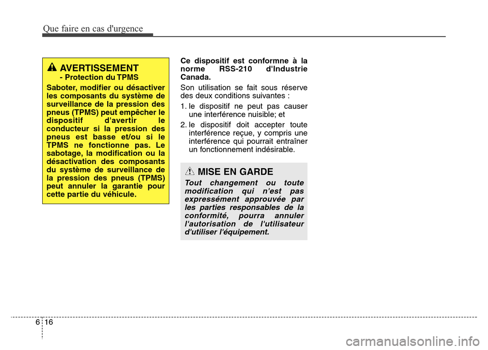 Hyundai Elantra GT 2016 Manuel du propriétaire (in French) Que faire en cas durgence
16 6
Ce dispositif est conformne à la
norme RSS-210 dIndustrie
Canada.
Son utilisation se fait sous réserve
des deux conditions suivantes :
1. le dispositif ne peut pas c Hyundai Elantra GT 2016 Manuel du propriétaire (in French) Que faire en cas durgence
16 6
Ce dispositif est conformne à la
norme RSS-210 dIndustrie
Canada.
Son utilisation se fait sous réserve
des deux conditions suivantes :
1. le dispositif ne peut pas c