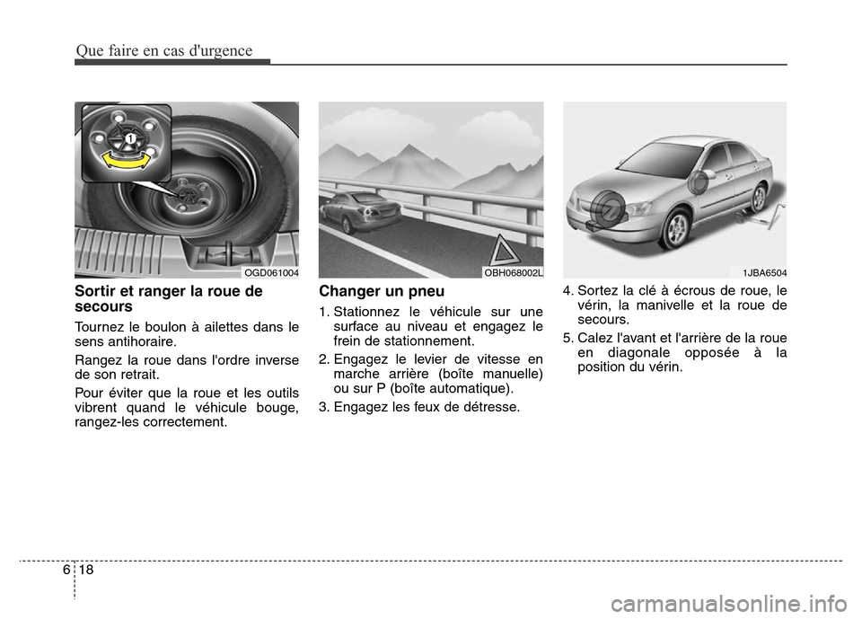 Hyundai Elantra GT 2016 Manuel du propriétaire (in French) Que faire en cas durgence
18 6
Sortir et ranger la roue de
secours
Tournez le boulon à ailettes dans le
sens antihoraire.
Rangez la roue dans lordre inverse
de son retrait.
Pour éviter que la roue Hyundai Elantra GT 2016 Manuel du propriétaire (in French) Que faire en cas durgence
18 6
Sortir et ranger la roue de
secours
Tournez le boulon à ailettes dans le
sens antihoraire.
Rangez la roue dans lordre inverse
de son retrait.
Pour éviter que la roue