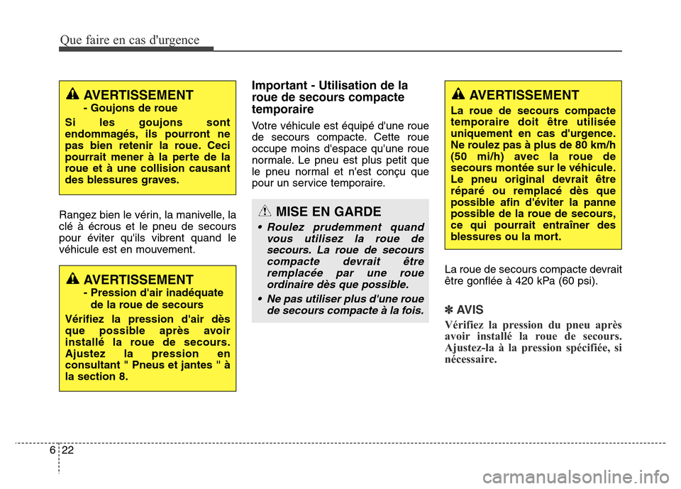 Hyundai Elantra GT 2016 Manuel du propriétaire (in French) Que faire en cas durgence
22 6
Rangez bien le vérin, la manivelle, la
clé à écrous et le pneu de secours
pour éviter quils vibrent quand le
véhicule est en mouvement.
Important - Utilisation d Hyundai Elantra GT 2016 Manuel du propriétaire (in French) Que faire en cas durgence
22 6
Rangez bien le vérin, la manivelle, la
clé à écrous et le pneu de secours
pour éviter quils vibrent quand le
véhicule est en mouvement.
Important - Utilisation d