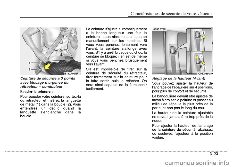 Hyundai Elantra GT 2016  Manuel du propriétaire (in French) 323
Caractéristiques de sécurité de votre véhicule
Ceinture de sécurité à 3 points
avec blocage d’urgence du
rétracteur – conducteur
Boucler la ceinture :
Pour boucler votre ceinture, sort