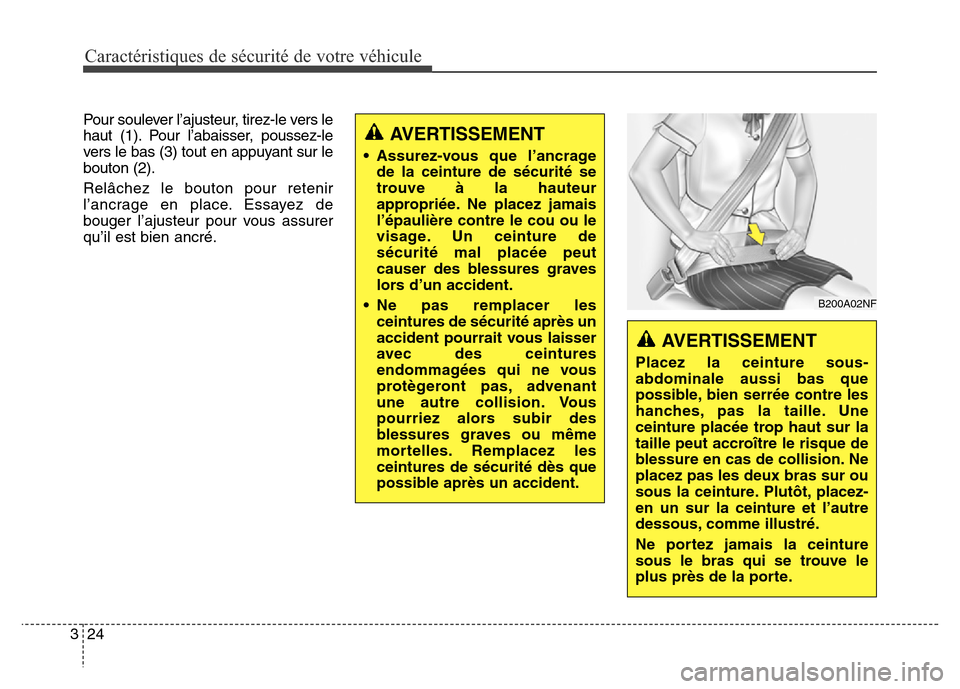 Hyundai Elantra GT 2016  Manuel du propriétaire (in French) Caractéristiques de sécurité de votre véhicule
24 3
Pour soulever l’ajusteur, tirez-le vers le
haut (1). Pour l’abaisser, poussez-le
vers le bas (3) tout en appuyant sur le
bouton (2).
Relâch