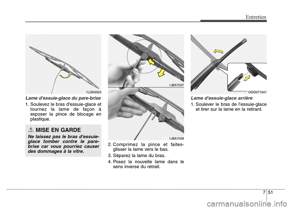 Hyundai Elantra GT 2016  Manuel du propriétaire (in French) 751
Entretien
Lame dessuie-glace du pare-brise
1. Soulevez le bras dessuie-glace et
tournez la lame de façon à
exposer la pince de blocage en
plastique.
2. Comprimez la pince et faites-
glisser la