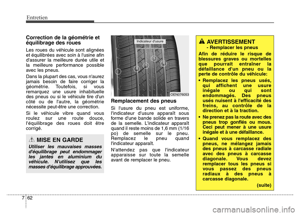 Hyundai Elantra GT 2016 Manuel du propriétaire (in French) Entretien
62 7
Correction de la géométrie et
équilibrage des roues
Les roues du véhicule sont alignées
et équilibrées avec soin à lusine afin
dassurer la meilleure durée utile et
la meilleu Hyundai Elantra GT 2016 Manuel du propriétaire (in French) Entretien
62 7
Correction de la géométrie et
équilibrage des roues
Les roues du véhicule sont alignées
et équilibrées avec soin à lusine afin
dassurer la meilleure durée utile et
la meilleu