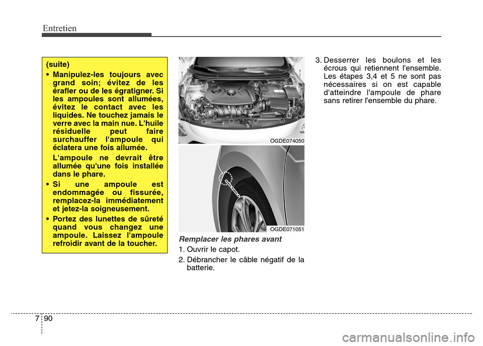 Hyundai Elantra GT 2016 Manuel du propriétaire (in French) Entretien
90 7
Remplacer les phares avant
1. Ouvrir le capot.
2. Débrancher le câble négatif de la
batterie.3. Desserrer les boulons et les
écrous qui retiennent lensemble.
Les étapes 3,4 et 5 n Hyundai Elantra GT 2016 Manuel du propriétaire (in French) Entretien
90 7
Remplacer les phares avant
1. Ouvrir le capot.
2. Débrancher le câble négatif de la
batterie.3. Desserrer les boulons et les
écrous qui retiennent lensemble.
Les étapes 3,4 et 5 n