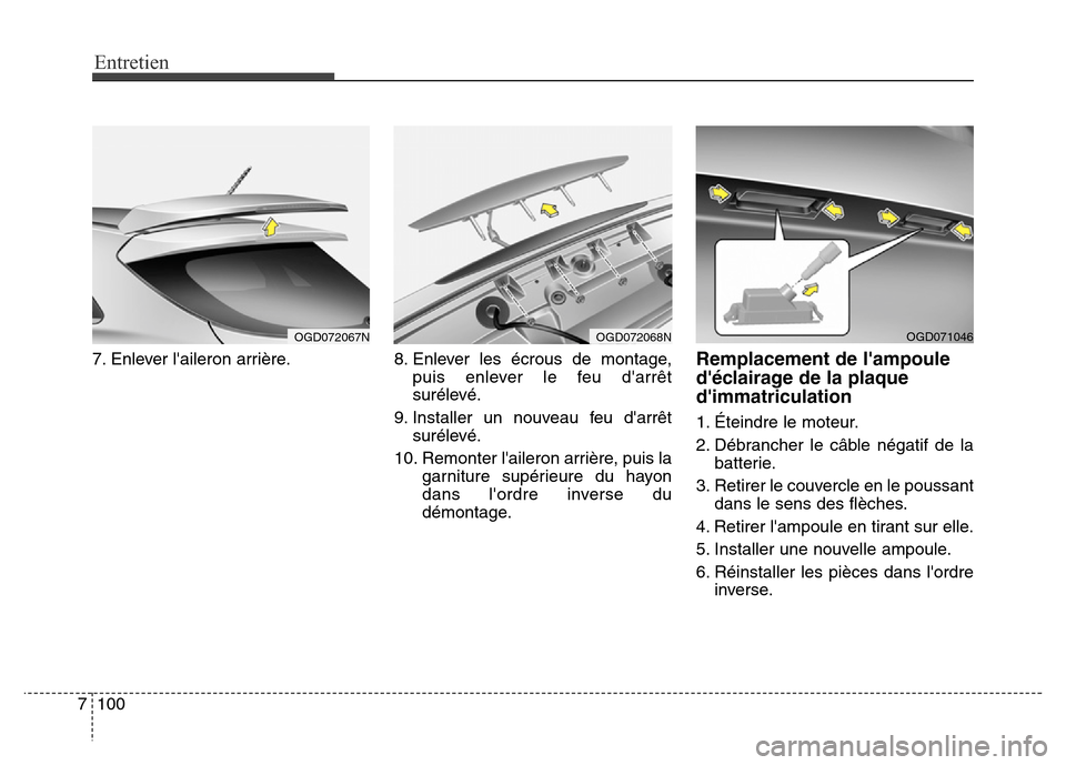 Hyundai Elantra GT 2016 Manuel du propriétaire (in French) Entretien
100 7
7. Enlever laileron arrière. 8. Enlever les écrous de montage,
puis enlever le feu darrêt
surélevé.
9. Installer un nouveau feu darrêt
surélevé.
10. Remonter laileron arrià Hyundai Elantra GT 2016 Manuel du propriétaire (in French) Entretien
100 7
7. Enlever laileron arrière. 8. Enlever les écrous de montage,
puis enlever le feu darrêt
surélevé.
9. Installer un nouveau feu darrêt
surélevé.
10. Remonter laileron arriÃ