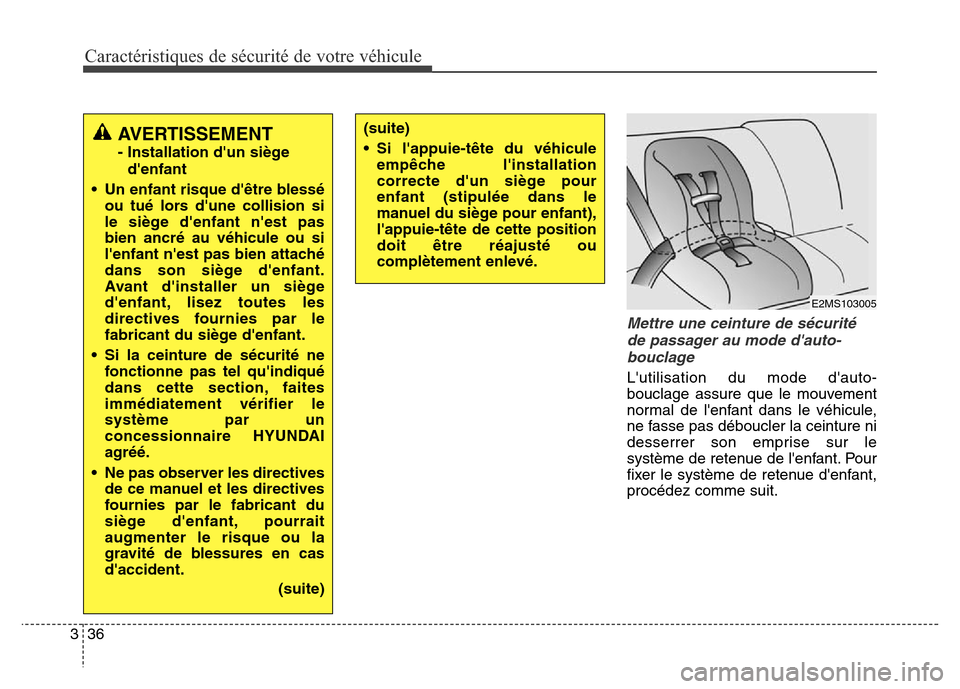 Hyundai Elantra GT 2016 Manuel du propriétaire (in French) Caractéristiques de sécurité de votre véhicule
36 3
Mettre une ceinture de sécurité
de passager au mode dauto-
bouclage
Lutilisation du mode dauto-
bouclage assure que le mouvement
normal de Hyundai Elantra GT 2016 Manuel du propriétaire (in French) Caractéristiques de sécurité de votre véhicule
36 3
Mettre une ceinture de sécurité
de passager au mode dauto-
bouclage
Lutilisation du mode dauto-
bouclage assure que le mouvement
normal de