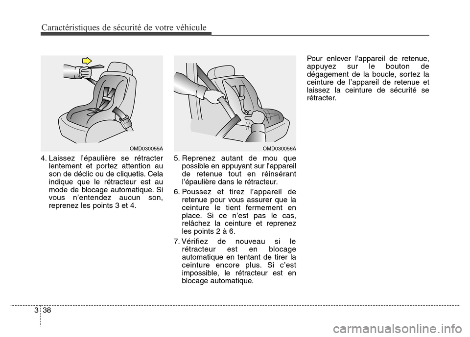 Hyundai Elantra GT 2016 Manuel du propriétaire (in French) Caractéristiques de sécurité de votre véhicule
38 3
4. Laissez l’épaulière se rétracter
lentement et portez attention au
son de déclic ou de cliquetis. Cela
indique que le rétracteur est au Hyundai Elantra GT 2016 Manuel du propriétaire (in French) Caractéristiques de sécurité de votre véhicule
38 3
4. Laissez l’épaulière se rétracter
lentement et portez attention au
son de déclic ou de cliquetis. Cela
indique que le rétracteur est au