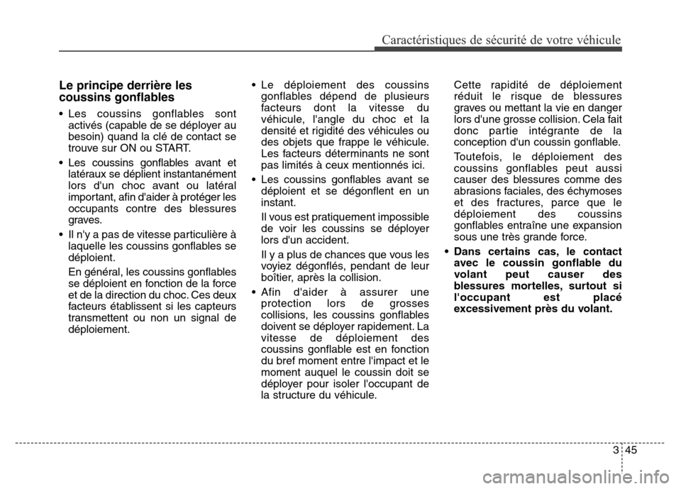 Hyundai Elantra GT 2016 Manuel du propriétaire (in French) 345
Caractéristiques de sécurité de votre véhicule
Le principe derrière les
coussins gonflables
• Les coussins gonflables sont
activés (capable de se déployer au
besoin) quand la clé de cont Hyundai Elantra GT 2016 Manuel du propriétaire (in French) 345
Caractéristiques de sécurité de votre véhicule
Le principe derrière les
coussins gonflables
• Les coussins gonflables sont
activés (capable de se déployer au
besoin) quand la clé de cont