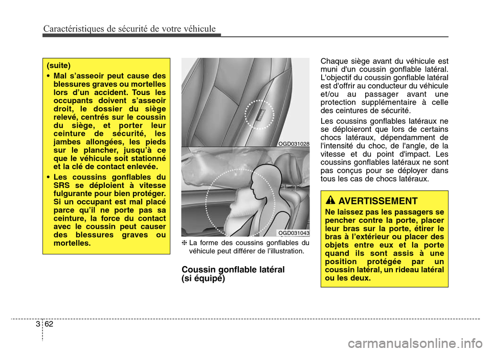 Hyundai Elantra GT 2016 Manuel du propriétaire (in French) Caractéristiques de sécurité de votre véhicule
62 3
❈La forme des coussins gonflables du
véhicule peut différer de l’illustration.
Coussin gonflable latéral
(si équipé)
Chaque siège ava Hyundai Elantra GT 2016 Manuel du propriétaire (in French) Caractéristiques de sécurité de votre véhicule
62 3
❈La forme des coussins gonflables du
véhicule peut différer de l’illustration.
Coussin gonflable latéral
(si équipé)
Chaque siège ava