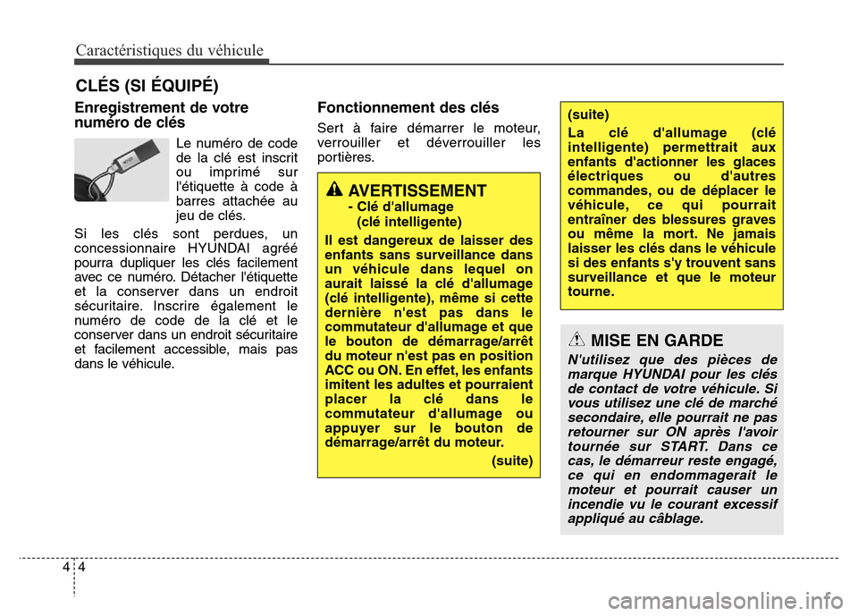 Hyundai Elantra GT 2016  Manuel du propriétaire (in French) Caractéristiques du véhicule
4 4
Enregistrement de votre
numéro de clés
Le numéro de code
de la clé est inscrit
ou imprimé sur
létiquette à code à
barres attachée au
jeu de clés.
Si les c
