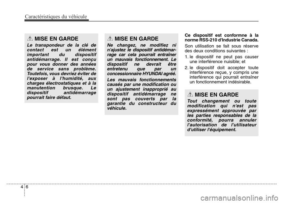 Hyundai Elantra GT 2016  Manuel du propriétaire (in French) Caractéristiques du véhicule
6 4
Ce dispositif est conformne à la
norme RSS-210 dIndustrie Canada.
Son utilisation se fait sous réserve
des deux conditions suivantes :
1. le dispositif ne peut pa