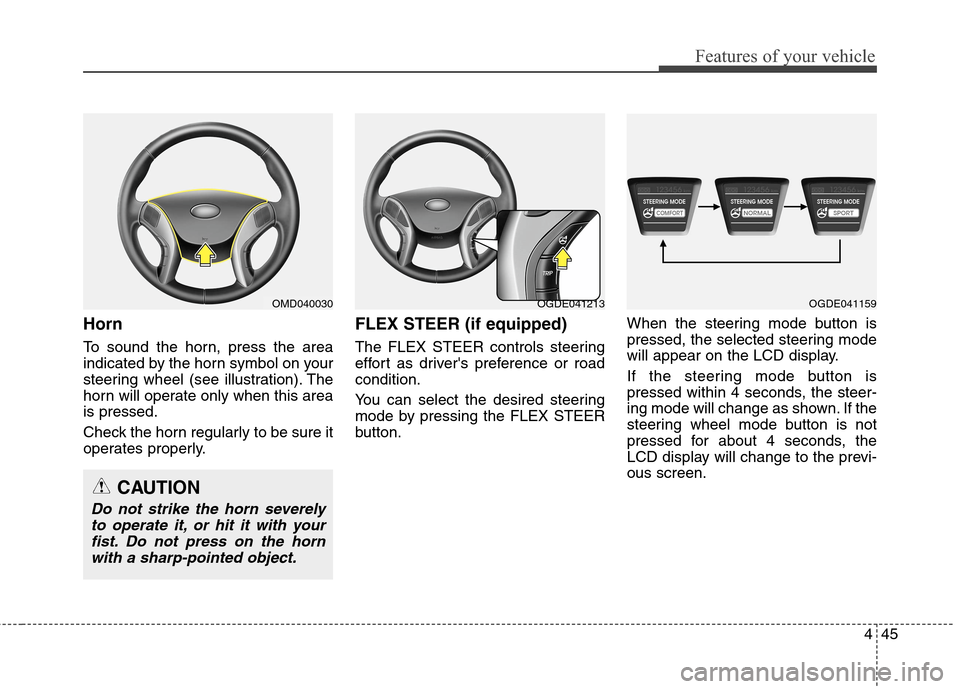 Hyundai Elantra GT 2013  Owners Manual 445
Features of your vehicle
Horn
To sound the horn, press the area
indicated by the horn symbol on your
steering wheel (see illustration). The
horn will operate only when this area
is pressed.
Check 
