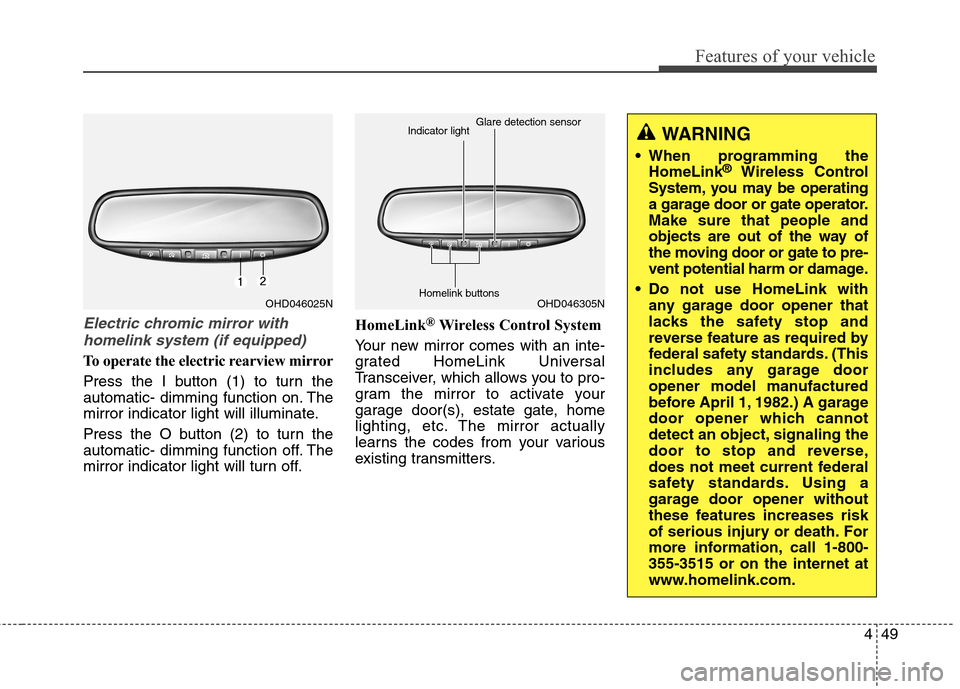 Hyundai Elantra GT 2013  Owners Manual 449
Features of your vehicle
Electric chromic mirror with
homelink system (if equipped)
To operate the electric rearview mirror
Press the I button (1) to turn the
automatic- dimming function on. The
m