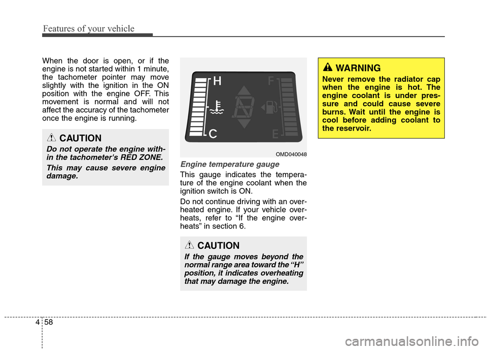 Hyundai Elantra GT 2013 Owners Manual Features of your vehicle
58 4
When the door is open, or if the
engine is not started within 1 minute,
the tachometer pointer may move
slightly with the ignition in the ON
position with the engine OFF. Hyundai Elantra GT 2013 Owners Manual Features of your vehicle
58 4
When the door is open, or if the
engine is not started within 1 minute,
the tachometer pointer may move
slightly with the ignition in the ON
position with the engine OFF.