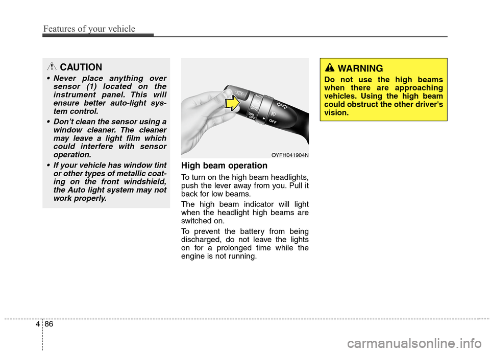 Hyundai Elantra GT 2013 Owners Manual Features of your vehicle
86 4
High beam operation
To turn on the high beam headlights,
push the lever away from you. Pull it
back for low beams.
The high beam indicator will light
when the headlight Hyundai Elantra GT 2013 Owners Manual Features of your vehicle
86 4
High beam operation
To turn on the high beam headlights,
push the lever away from you. Pull it
back for low beams.
The high beam indicator will light
when the headlight