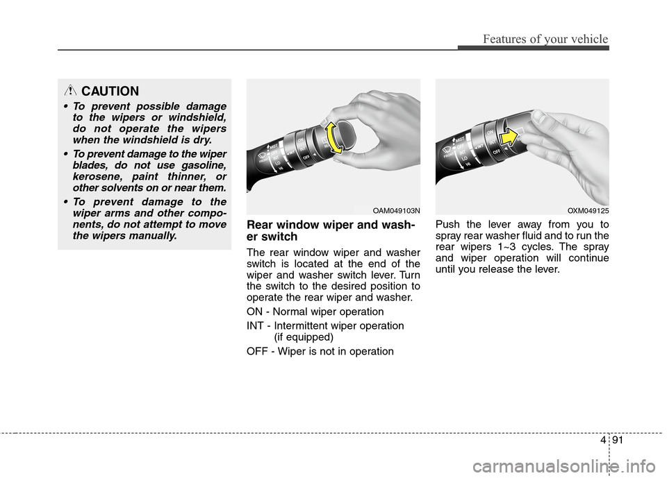 Hyundai Elantra GT 2013 Owners Manual 491
Features of your vehicle
Rear window wiper and wash-
er switch
The rear window wiper and washer
switch is located at the end of the
wiper and washer switch lever. Turn
the switch to the desired p Hyundai Elantra GT 2013 Owners Manual 491
Features of your vehicle
Rear window wiper and wash-
er switch
The rear window wiper and washer
switch is located at the end of the
wiper and washer switch lever. Turn
the switch to the desired p
