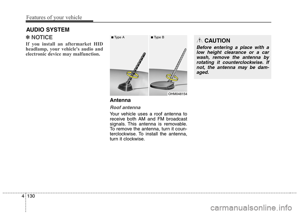 Hyundai Elantra GT 2013 Owners Manual Features of your vehicle
130 4
✽
✽
NOTICE
If you install an aftermarket HID
headlamp, your vehicles audio and
electronic device may malfunction.
Antenna
Roof antenna
Your vehicle uses a roof an Hyundai Elantra GT 2013 Owners Manual Features of your vehicle
130 4
✽
✽
NOTICE
If you install an aftermarket HID
headlamp, your vehicles audio and
electronic device may malfunction.
Antenna
Roof antenna
Your vehicle uses a roof an