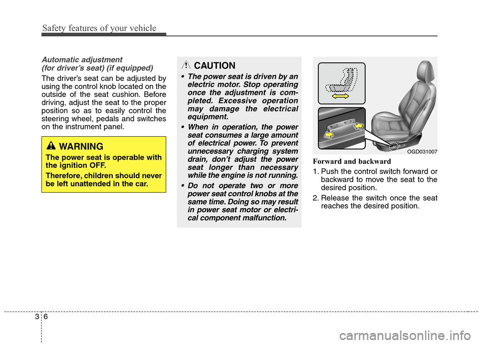 Hyundai Elantra GT 2013  Owners Manual Safety features of your vehicle
6 3
Automatic adjustment 
(for driver’s seat) (if equipped)
The driver’s seat can be adjusted by
using the control knob located on the
outside of the seat cushion. 