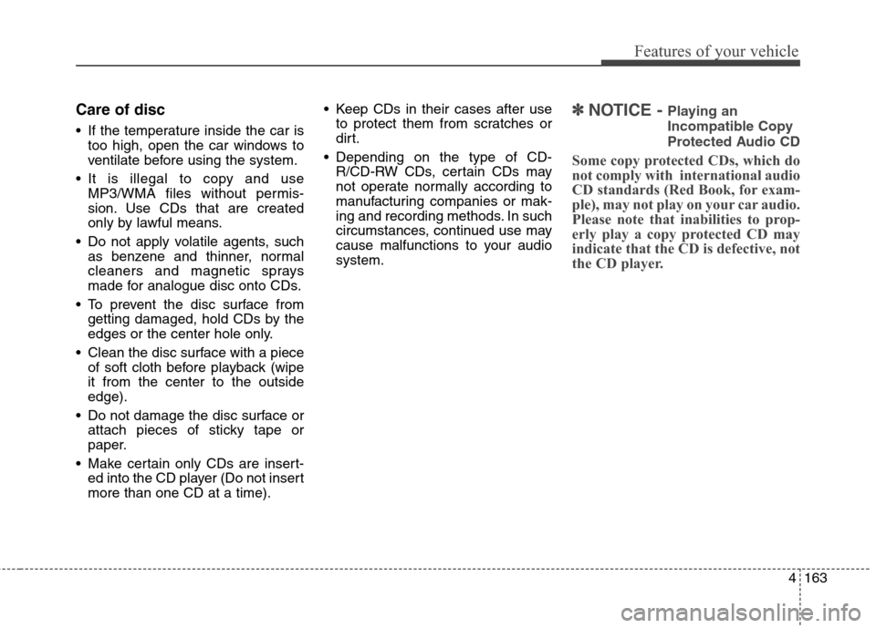 Hyundai Elantra GT 2013 Owners Manual 4163
Features of your vehicle
Care of disc
If the temperature inside the car is
too high, open the car windows to
ventilate before using the system.
It is illegal to copy and use
MP3/WMA files witho Hyundai Elantra GT 2013 Owners Manual 4163
Features of your vehicle
Care of disc
If the temperature inside the car is
too high, open the car windows to
ventilate before using the system.
It is illegal to copy and use
MP3/WMA files witho